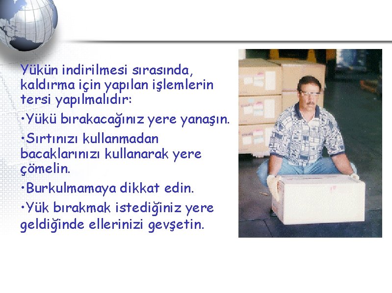 Yükün indirilmesi sırasında, kaldırma için yapılan işlemlerin tersi yapılmalıdır: • Yükü bırakacağınız yere yanaşın. Yükün indirilmesi sırasında, kaldırma için yapılan işlemlerin tersi yapılmalıdır: • Yükü bırakacağınız yere yanaşın.