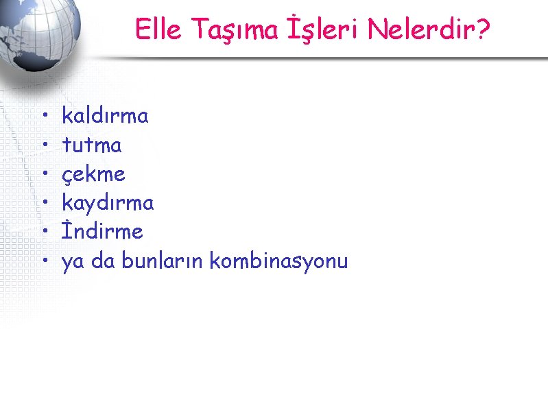 Elle Taşıma İşleri Nelerdir? • • • kaldırma tutma çekme kaydırma İndirme ya da Elle Taşıma İşleri Nelerdir? • • • kaldırma tutma çekme kaydırma İndirme ya da