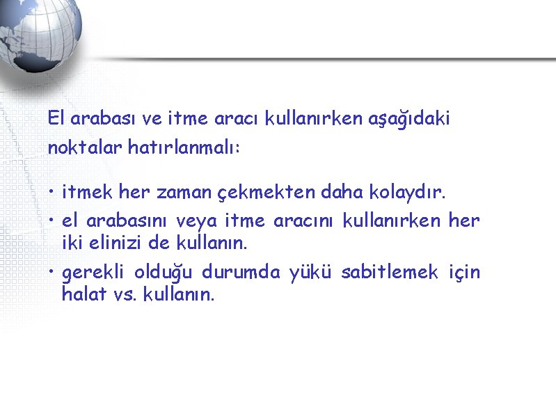 El arabası ve itme aracı kullanırken aşağıdaki noktalar hatırlanmalı: • itmek her zaman çekmekten El arabası ve itme aracı kullanırken aşağıdaki noktalar hatırlanmalı: • itmek her zaman çekmekten