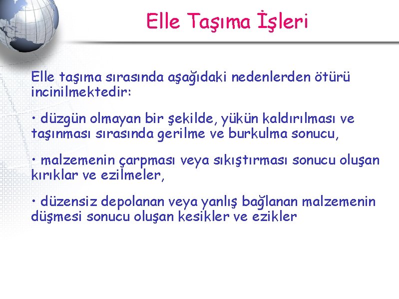 Elle Taşıma İşleri Elle taşıma sırasında aşağıdaki nedenlerden ötürü incinilmektedir: • düzgün olmayan bir Elle Taşıma İşleri Elle taşıma sırasında aşağıdaki nedenlerden ötürü incinilmektedir: • düzgün olmayan bir