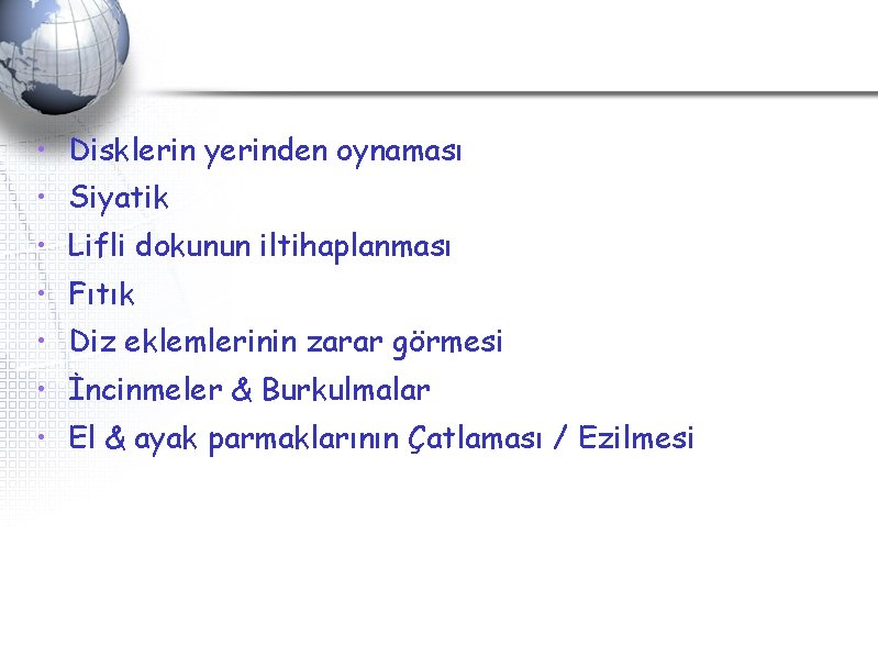 • Disklerin yerinden oynaması • Siyatik • Lifli dokunun iltihaplanması • Fıtık • • Disklerin yerinden oynaması • Siyatik • Lifli dokunun iltihaplanması • Fıtık •