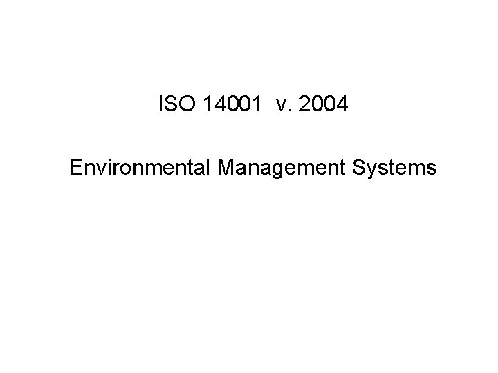 ISO 14001 v. 2004 Environmental Management Systems 