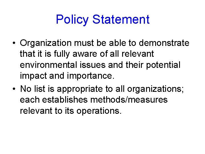 Policy Statement • Organization must be able to demonstrate that it is fully aware