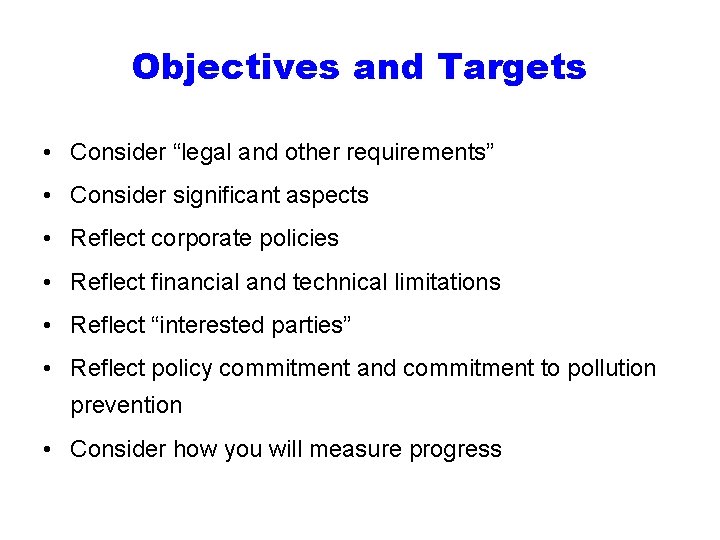 Objectives and Targets • Consider “legal and other requirements” • Consider significant aspects •