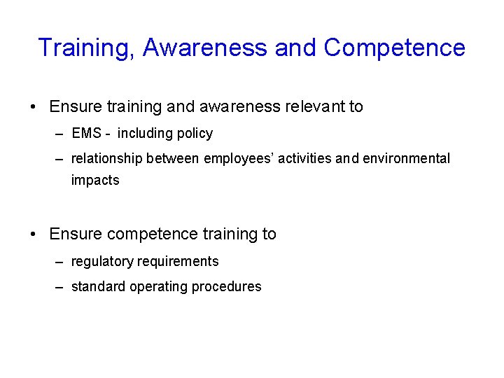 Training, Awareness and Competence • Ensure training and awareness relevant to – EMS -