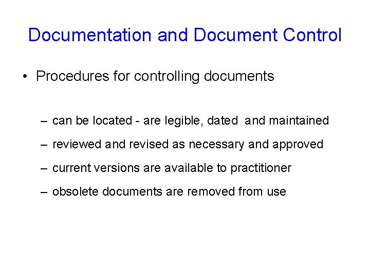 Documentation and Document Control • Procedures for controlling documents – can be located -