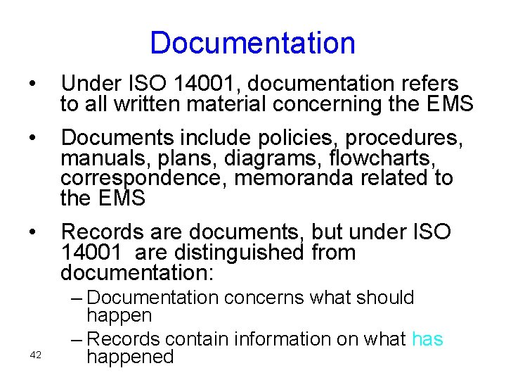 Documentation • • • 42 Under ISO 14001, documentation refers to all written material