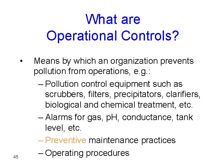 What are Operational Controls? • 45 Means by which an organization prevents pollution from