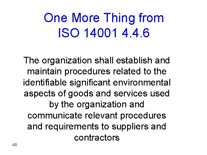 One More Thing from ISO 14001 4. 4. 6 The organization shall establish and