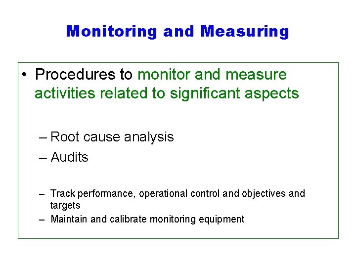 Monitoring and Measuring • Procedures to monitor and measure activities related to significant aspects