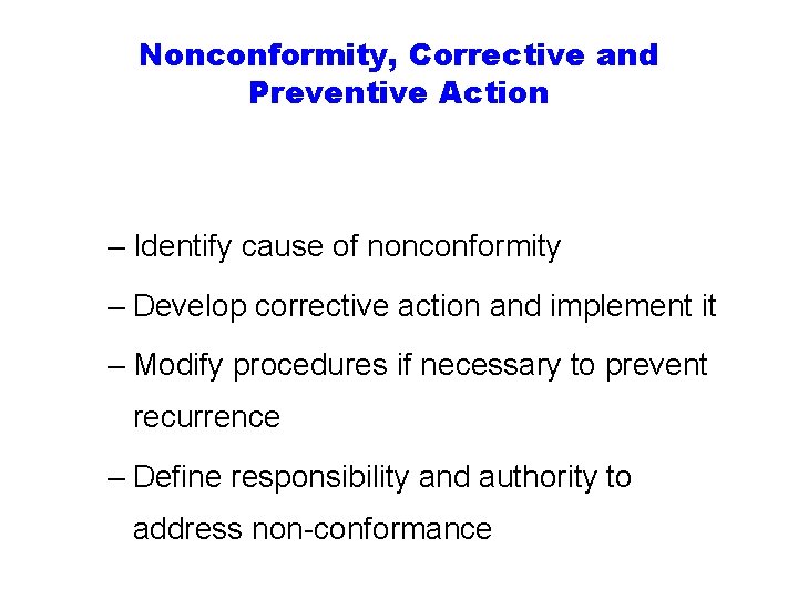 Nonconformity, Corrective and Preventive Action – Identify cause of nonconformity – Develop corrective action