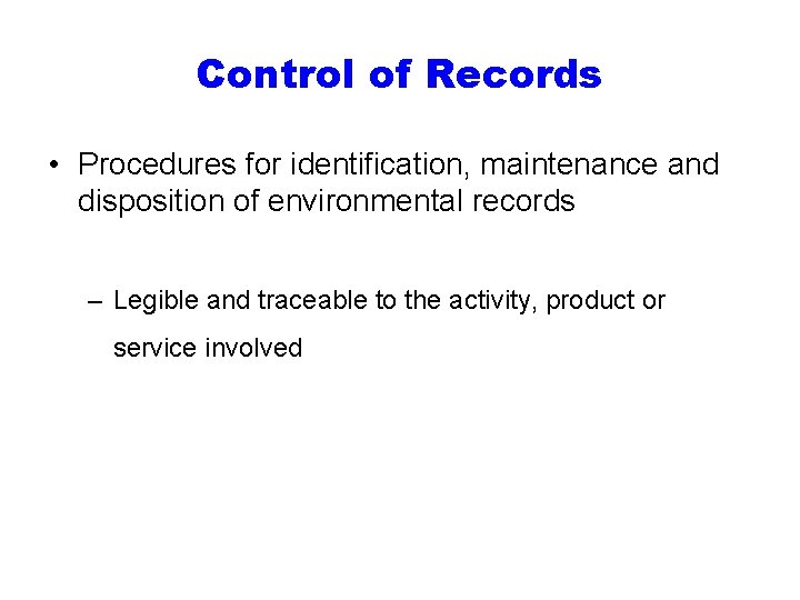 Control of Records • Procedures for identification, maintenance and disposition of environmental records –