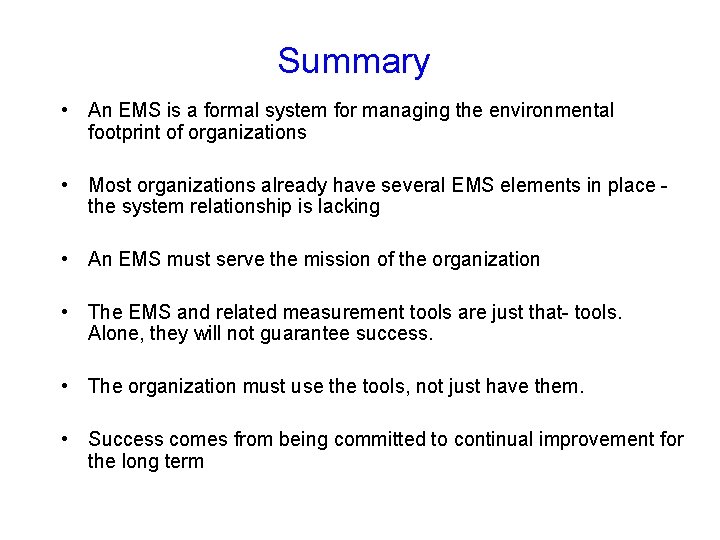 Summary • An EMS is a formal system for managing the environmental footprint of