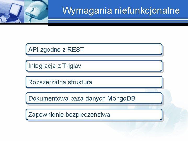 Wymagania niefunkcjonalne API zgodne z REST Integracja z Triglav Rozszerzalna struktura Dokumentowa baza danych