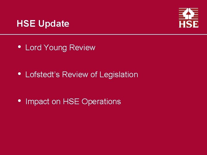 HSE Update • Lord Young Review • Lofstedt’s Review of Legislation • Impact on