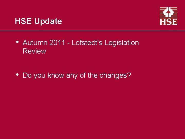 HSE Update • Autumn 2011 - Lofstedt’s Legislation Review • Do you know any