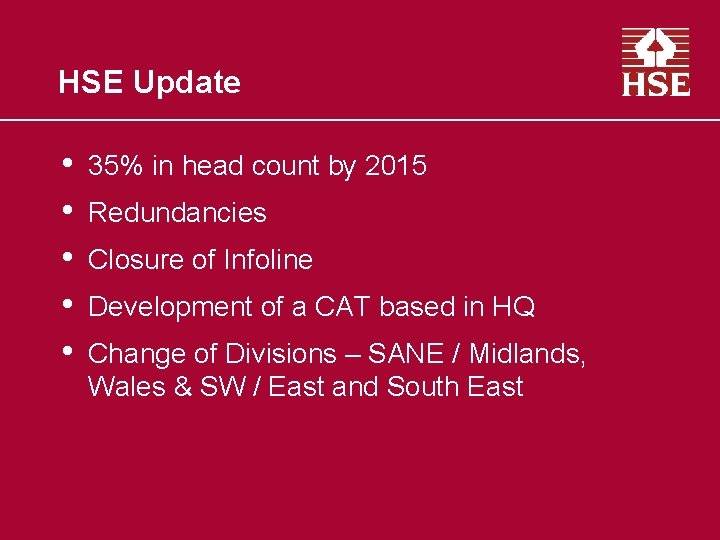 HSE Update • • • 35% in head count by 2015 Redundancies Closure of
