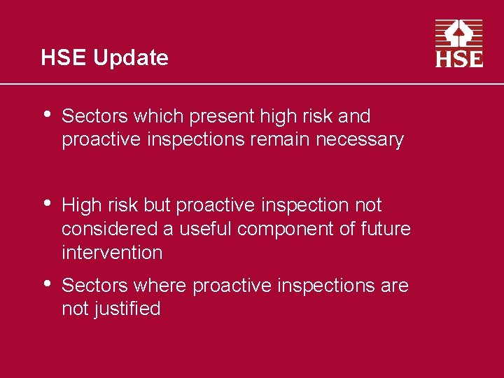 HSE Update • Sectors which present high risk and proactive inspections remain necessary •