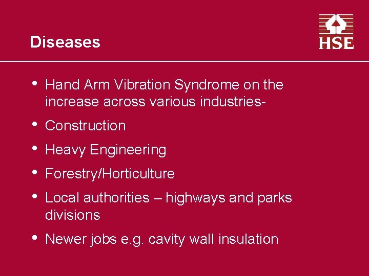 Diseases • Hand Arm Vibration Syndrome on the increase across various industries- • •