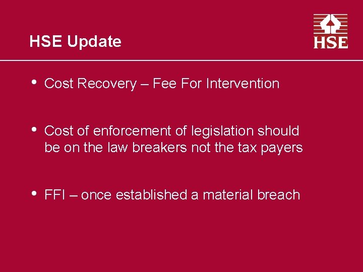 HSE Update • Cost Recovery – Fee For Intervention • Cost of enforcement of