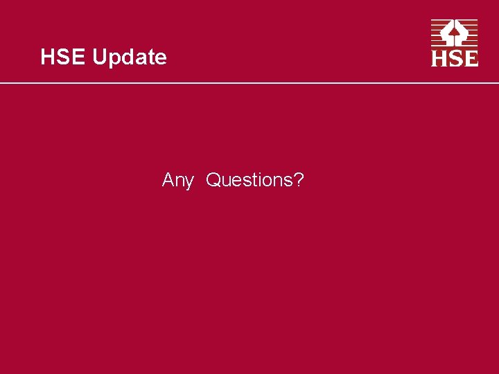 HSE Update Any Questions? 