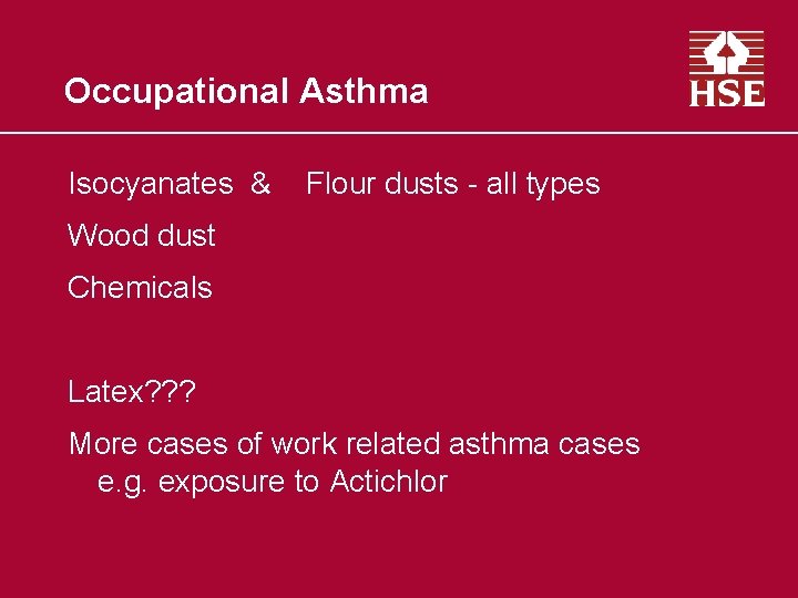 Occupational Asthma Isocyanates & Flour dusts - all types Wood dust Chemicals Latex? ?