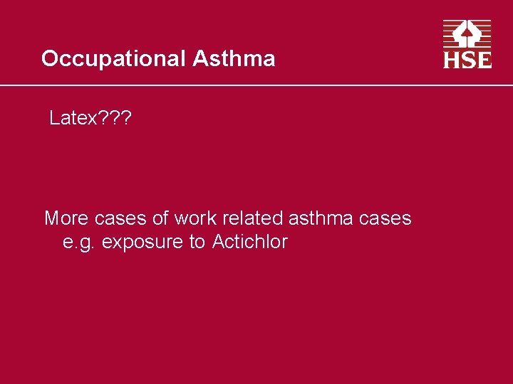 Occupational Asthma Latex? ? ? More cases of work related asthma cases e. g.