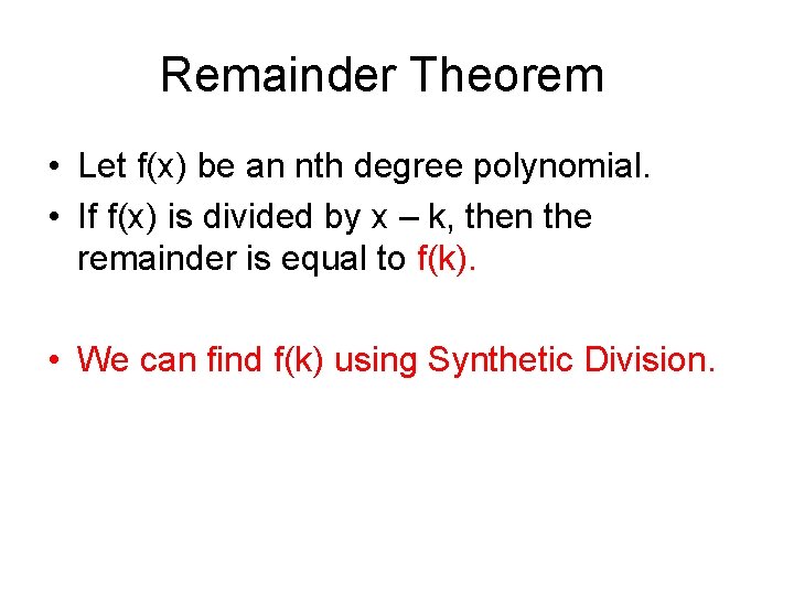 Remainder Theorem • Let f(x) be an nth degree polynomial. • If f(x) is