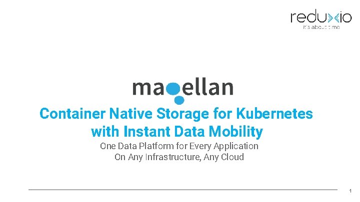 Container Native Storage for Kubernetes with Instant Data Mobility One Data Platform for Every
