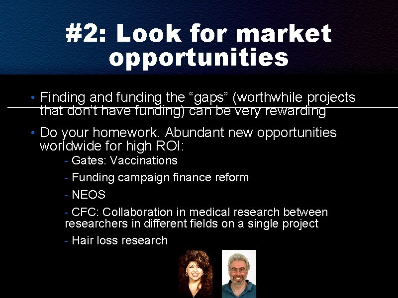 #2: Look for market opportunities • Finding and funding the “gaps” (worthwhile projects that #2: Look for market opportunities • Finding and funding the “gaps” (worthwhile projects that