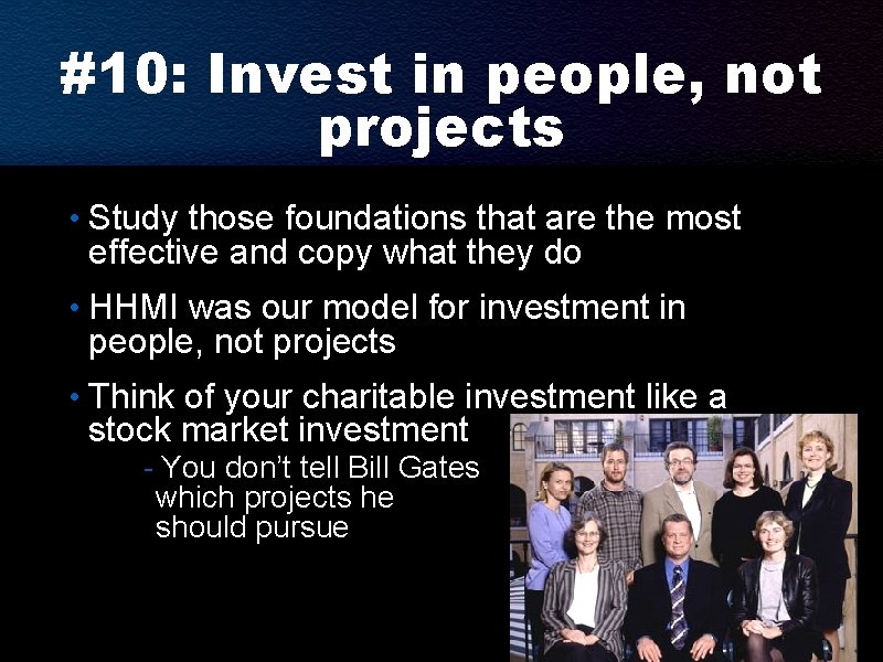 #10: Invest in people, not projects • Study those foundations that are the most #10: Invest in people, not projects • Study those foundations that are the most