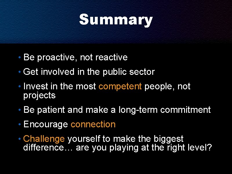 Summary • Be proactive, not reactive • Get involved in the public sector • Summary • Be proactive, not reactive • Get involved in the public sector •