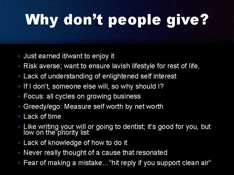 Why don’t people give? • Just earned it/want to enjoy it • Risk averse; Why don’t people give? • Just earned it/want to enjoy it • Risk averse;