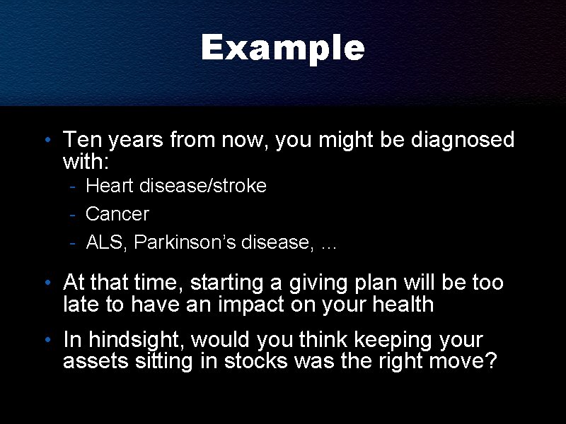 Example • Ten years from now, you might be diagnosed with: - Heart disease/stroke Example • Ten years from now, you might be diagnosed with: - Heart disease/stroke