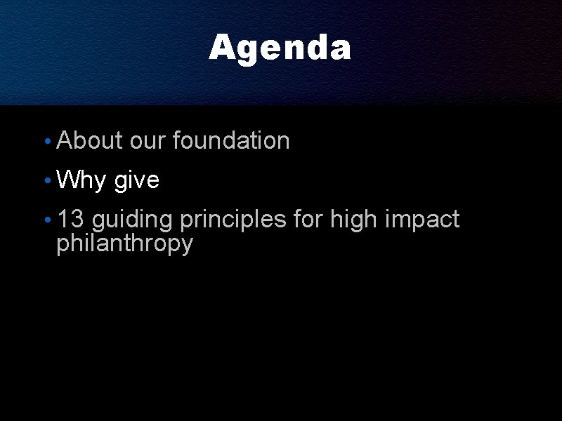 Agenda • About our foundation • Why give • 13 guiding principles for high Agenda • About our foundation • Why give • 13 guiding principles for high