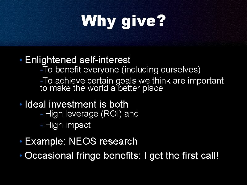 Why give? • Enlightened self-interest -To benefit everyone (including ourselves) -To achieve certain goals Why give? • Enlightened self-interest -To benefit everyone (including ourselves) -To achieve certain goals