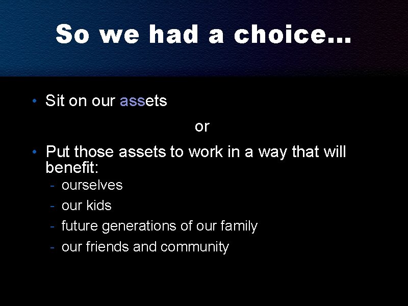 So we had a choice. . . • Sit on our assets or • So we had a choice. . . • Sit on our assets or •