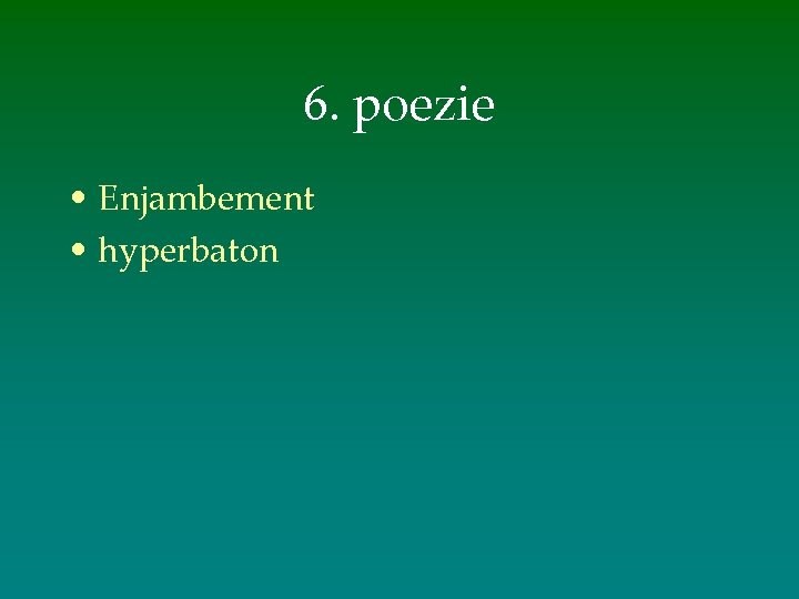 6. poezie • Enjambement • hyperbaton 