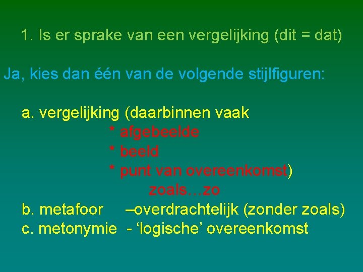 1. Is er sprake van een vergelijking (dit = dat) Ja, kies dan één