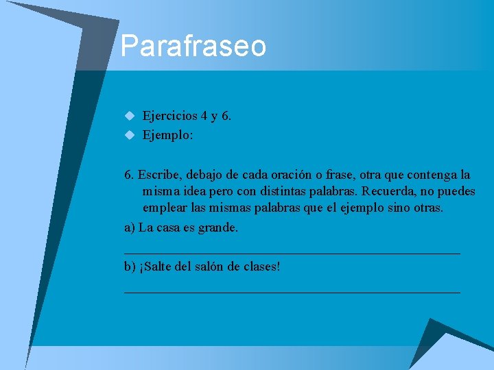 Parafraseo u Ejercicios 4 y 6. u Ejemplo: 6. Escribe, debajo de cada oración