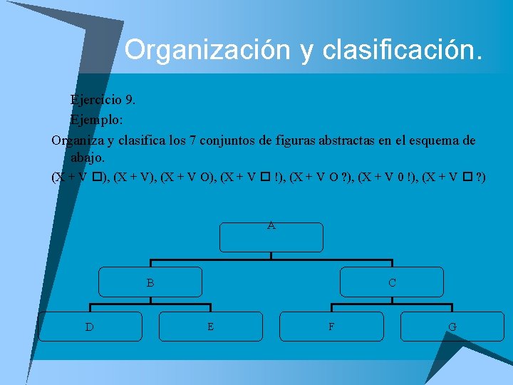 Organización y clasificación. u Ejercicio 9. u Ejemplo: Organiza y clasifica los 7 conjuntos