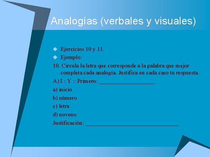 Analogías (verbales y visuales) u Ejercicios 10 y 11. u Ejemplo: 10. Circula la