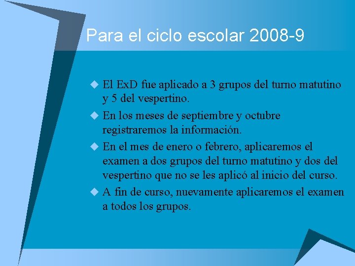 Para el ciclo escolar 2008 -9 u El Ex. D fue aplicado a 3