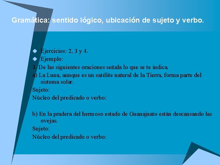 Gramática: sentido lógico, ubicación de sujeto y verbo. u Ejercicios: 2, 3 y 4.