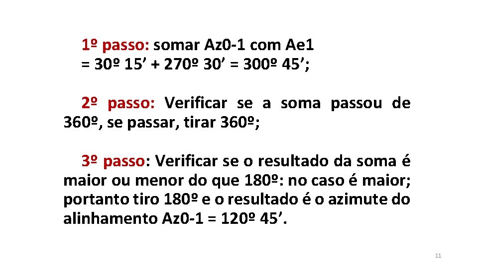 1º passo: somar Az 0 -1 com Ae 1 = 30º 15’ + 270º