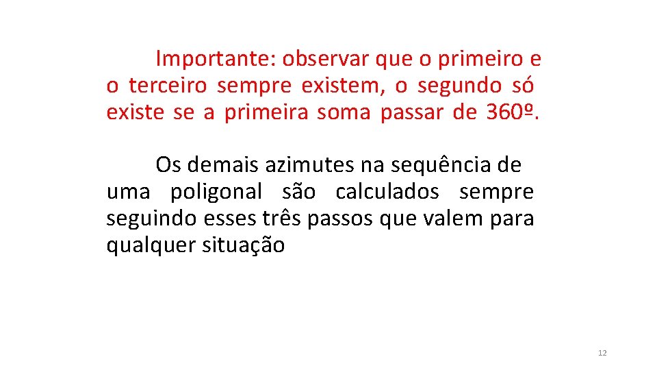 Importante: observar que o primeiro e o terceiro sempre existem, o segundo só existe