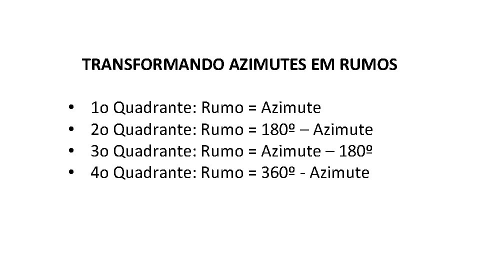  TRANSFORMANDO AZIMUTES EM RUMOS • • 1 o Quadrante: Rumo = Azimute 2