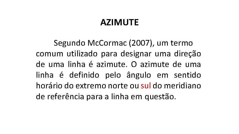AZIMUTE Segundo Mc. Cormac (2007), um termo comum utilizado para designar uma direção de