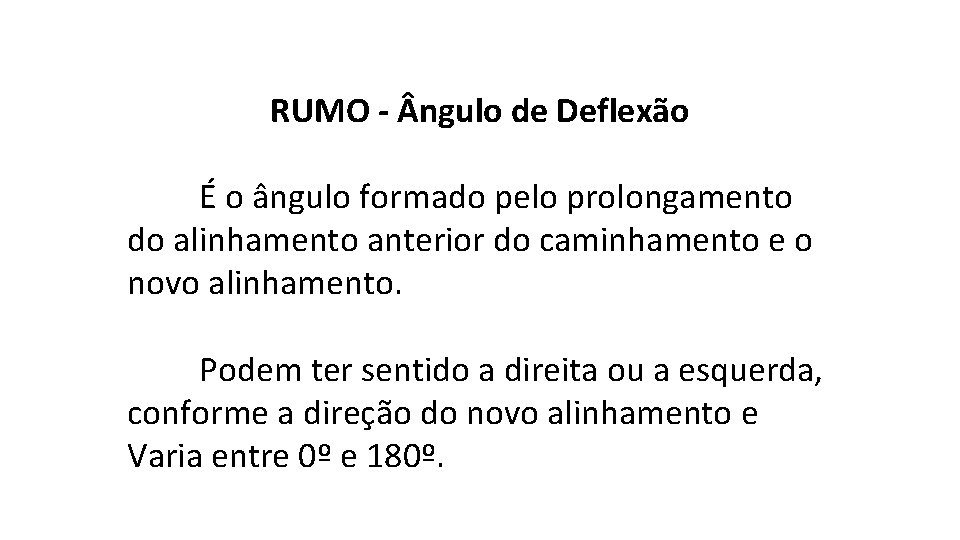 RUMO - ngulo de Deflexão É o ângulo formado pelo prolongamento do alinhamento anterior