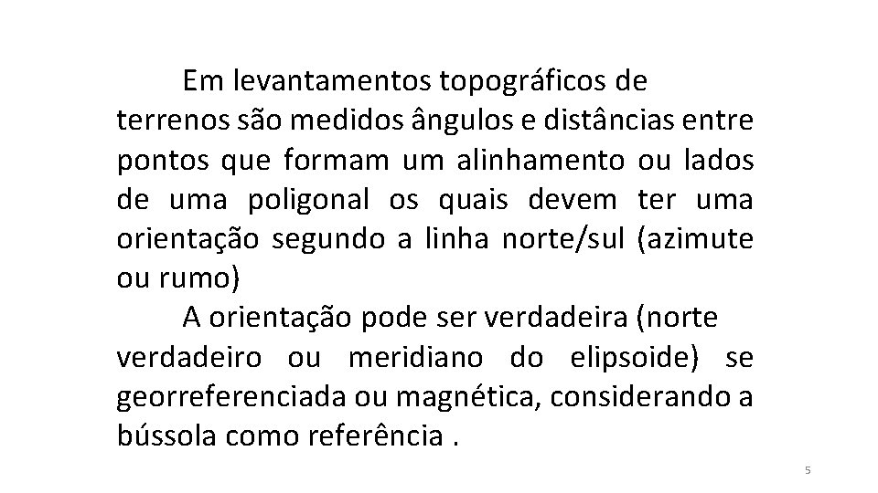 Em levantamentos topográficos de terrenos são medidos ângulos e distâncias entre pontos que formam